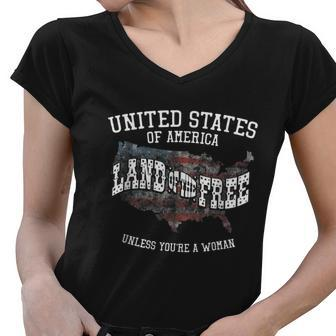 Land Of The Free Unless Youre A Woman Women V-Neck T-Shirt - Monsterry