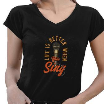 Life Is Better When You Sing Women V-Neck T-Shirt - Monsterry