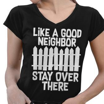 Like A Good Neighbor Stay Over There Tshirt Women V-Neck T-Shirt - Monsterry DE
