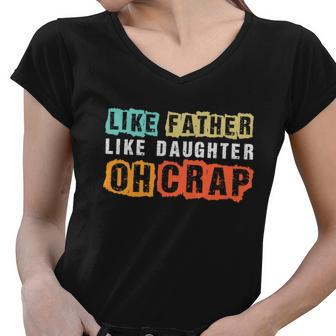 Like Father Like Daughter Oh Crap Fathers Day From Daughter Graphic Design Printed Casual Daily Basic Women V-Neck T-Shirt - Thegiftio UK