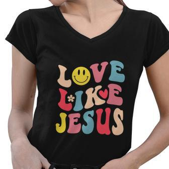 Love Like Jesus Religious God Christian Funny Women V-Neck T-Shirt - Monsterry CA