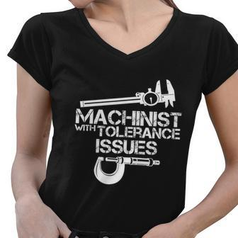 Machinist With Tolerance Issues Funny Machinist Funny Gift Women V-Neck T-Shirt - Monsterry CA