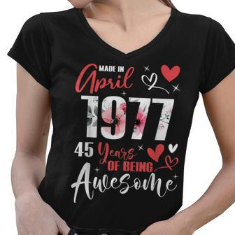 Made In April 1977 45 Years Being Awesome 45Th Birthday Women V-Neck T-Shirt - Seseable