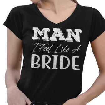 Man I Feel Like A Bride Retro Vintage Women V-Neck T-Shirt - Thegiftio UK