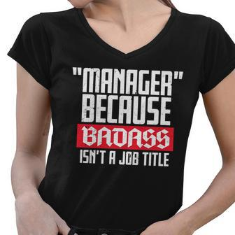 Manager Because Badass Isnt A Job Title Women V-Neck T-Shirt - Monsterry