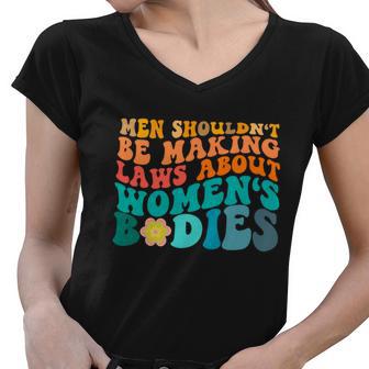 Men Shouldnt Be Making Laws About Womens Bodies Women V-Neck T-Shirt - Monsterry DE