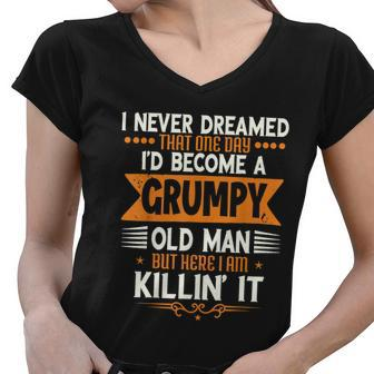 Mens Grandpa Fathers Day I Never Dreamed Id Be A Grumpy Old Man Graphic Design Printed Casual Daily Basic Women V-Neck T-Shirt - Thegiftio UK