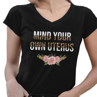 Mind Your Own Uterus Floral Leopard Feminist Pro Choice Great Gift Women V-Neck T-Shirt - Monsterry