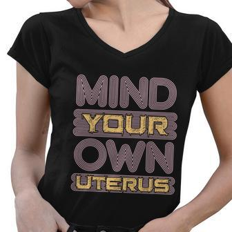 Mind Your Own Uterus Pro Choice Feminist Womens Rights Funny Gift Women V-Neck T-Shirt - Monsterry AU