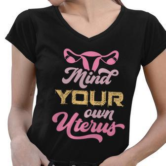Mind Your Own Uterus Pro Choice Feminist Womens Rights Funny Gift Women V-Neck T-Shirt - Monsterry CA