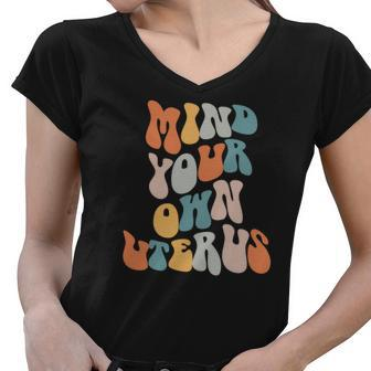 Mind Your Own Uterus Pro Roe Pro Choice Groovy Retro Women V-Neck T-Shirt - Seseable