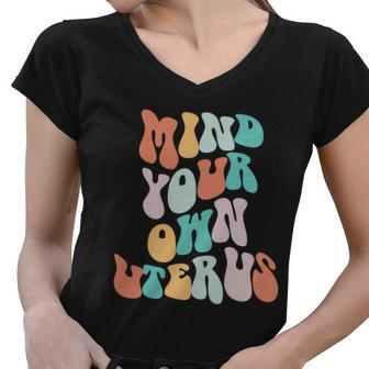 Mind Your Own Uterus Womens Rights Feminist Pro Choice Women V-Neck T-Shirt - Monsterry UK