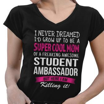 Mom Of Student Ambassador Funny I Never Dreamed Gift Women V-Neck T-Shirt - Monsterry