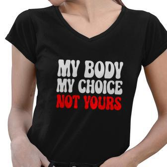 My Body My Choice Not Yours Pro Choice Women V-Neck T-Shirt - Seseable