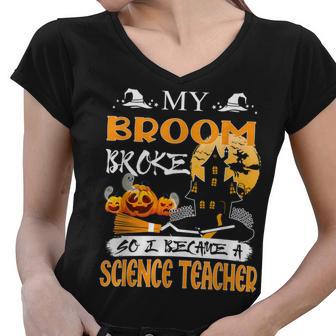 My Broom Broke So Now I Teach Halloween Science Teacher Women V-Neck T-Shirt - Thegiftio