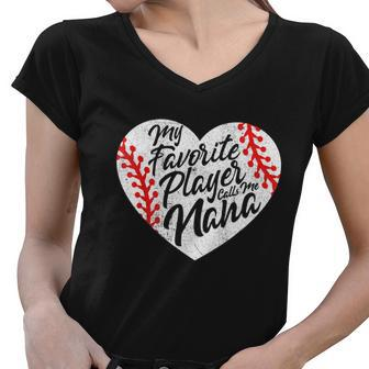 My Favorite Player Calls Me Nana Baseball Heart Cute Grandma Women V-Neck T-Shirt - Monsterry