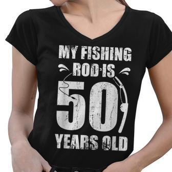 My Fishing Rod Is 50 Years Old 50Th Birthday Women V-Neck T-Shirt - Seseable