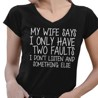 My Wife Says I Only Have Two Fault Dont Listen Tshirt Women V-Neck T-Shirt - Monsterry