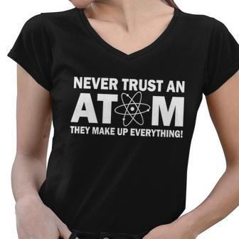 Never Trust An Atom They Make Up Everything Tshirt Women V-Neck T-Shirt - Monsterry DE