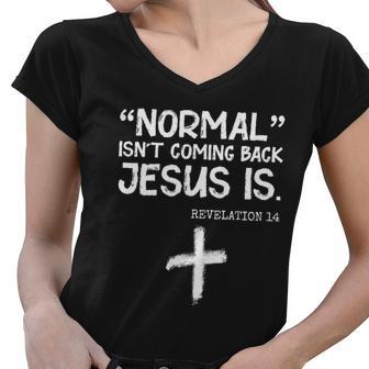 Normal Isnt Coming Back Jesus Is Revelation 14 Tshirt Women V-Neck T-Shirt - Monsterry