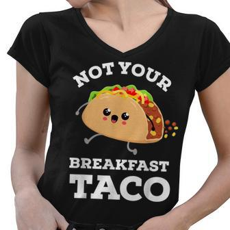 Not Your Breakfast Taco We Are Not Tacos Mexican Food Women V-Neck T-Shirt - Seseable