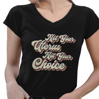 Not Your Uterus Not Your Choice Pro Choice Feminist Retro Women V-Neck T-Shirt - Monsterry