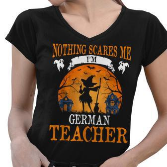 Nothing Scares Me Im German Teacher Halloween Party Gift Women V-Neck T-Shirt - Thegiftio UK