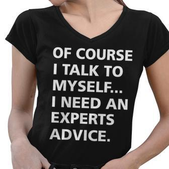 Of Course I Talk To Myself… I Need An Experts Advice Women V-Neck T-Shirt - Monsterry