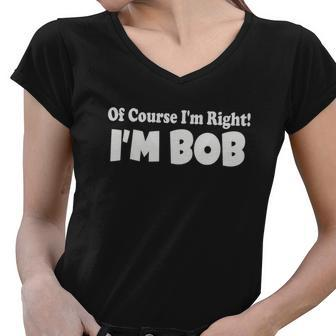Of Course Im Right Im Bob Women V-Neck T-Shirt - Monsterry AU
