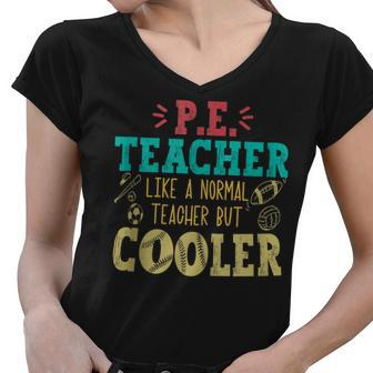 Pe Teacher Like A Normal Teacher But Cooler Pe Funny Women V-Neck T-Shirt - Thegiftio UK
