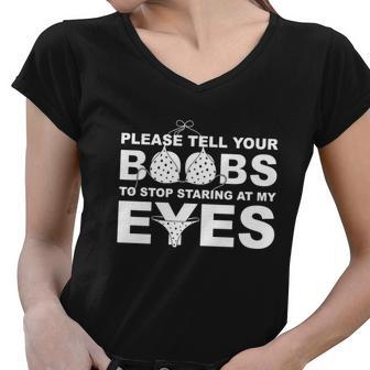 Please Tell Your Boobs To Stop Staring At My Eyes Tshirt Women V-Neck T-Shirt - Monsterry DE