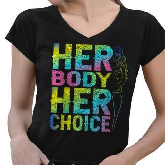 Pro Choice Her Body Her Choice Reproductive Womens Rights Women V-Neck T-Shirt - Seseable