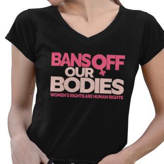 Pro Choice Pro Abortion Bans Off Our Bodies Womens Rights Tshirt Women V-Neck T-Shirt - Monsterry DE