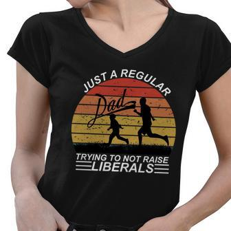 Pro Republican Just A Regular Dad Trying Not To Raise Liberals Tshirt Women V-Neck T-Shirt - Monsterry