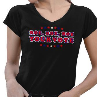 Pro Roe Pro Choice Womens Rights Roe Roe Roe Your Vote Women V-Neck T-Shirt - Seseable