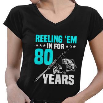 Reeling Em In For 80 Years Birthday Funny Fishing Gift Women V-Neck T-Shirt - Monsterry DE