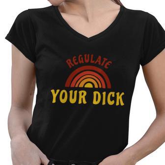 Regulate Your DIck Pro Choice Feminist Womenns Rights Women V-Neck T-Shirt - Monsterry AU