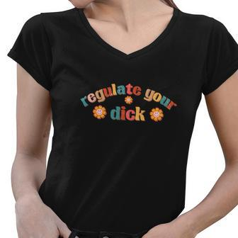Regulate Your Dicks Pro Choice Rights Flowers Women V-Neck T-Shirt - Seseable