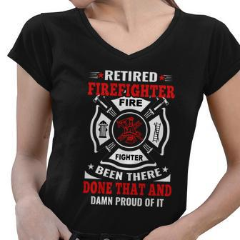 Retired Firefighter Fire Fighter Been There Done That And Damn Proud Of It Women V-Neck T-Shirt - Monsterry
