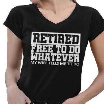 Retired Free To Do Whatever My Wife Tells Me Tshirt Women V-Neck T-Shirt - Monsterry