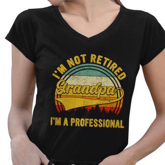 Retro Im Not Retired Im A Professional Grandpa Retirement Cool Gift Women V-Neck T-Shirt - Monsterry CA