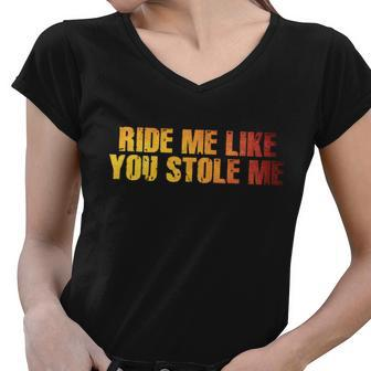 Ride Me Like You Stole Me Tshirt Women V-Neck T-Shirt - Monsterry