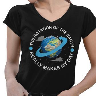 Rotation Of The Earth Makes My Day Funny Science Women V-Neck T-Shirt - Thegiftio UK