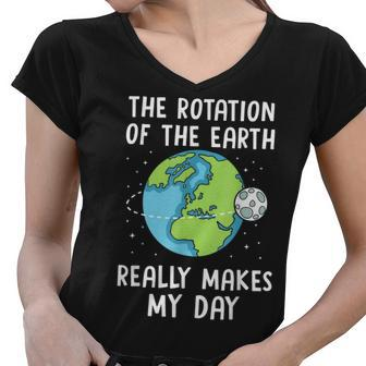 Rotation Of The Earth Makes My Day Science Teacher Earth Day Women V-Neck T-Shirt - Thegiftio UK