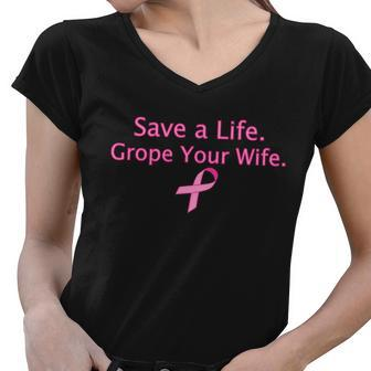 Save A Life Grope Your Wife Breast Cancer Tshirt Women V-Neck T-Shirt - Monsterry AU