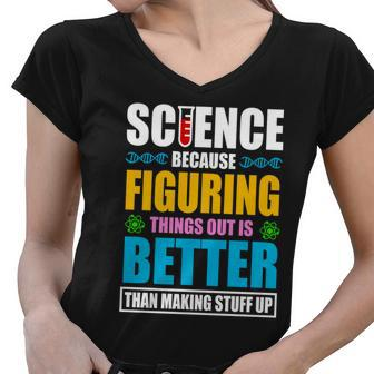 Science Because Figuring Things Out Is Better Funny Women V-Neck T-Shirt - Monsterry DE