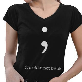 Semicolon Its Ok To Not Be Ok Mental Health Awareness Women V-Neck T-Shirt - Monsterry