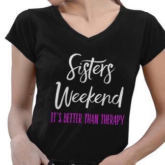 Sisters Weekend Its Better Than Therapy 2022 Girls Trip Gift Women V-Neck T-Shirt - Monsterry AU