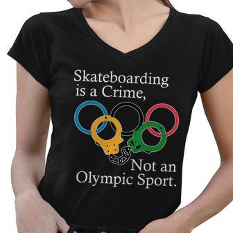 Skateboarding Is A Crime Not An Olympic Sport Tshirt Women V-Neck T-Shirt - Monsterry