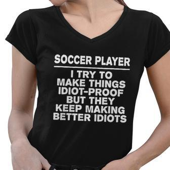 Soccer Player Try To Make Things Idiotgiftproof Coworker Funny Gift Women V-Neck T-Shirt - Thegiftio UK